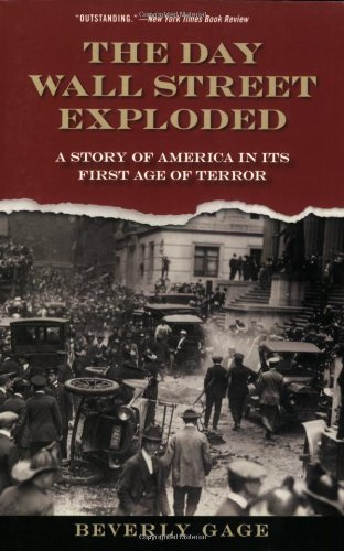 The Day Wall Street Exploded: A Story of America in Its First Age of Terror by Beverly Gage