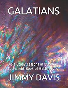 GALATIANS: Bible Study Lessons in the New Testament Book of Galatians