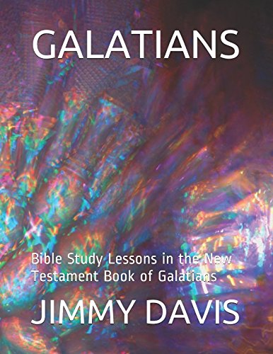 GALATIANS: Bible Study Lessons in the New Testament Book of Galatians by JIMMY DAVIS