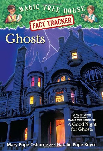 Magic Tree House Fact Tracker #20: Ghosts: A Nonfiction Companion to Magic Tree House #42: A Good Night for Ghosts by Mary Pope Osborne