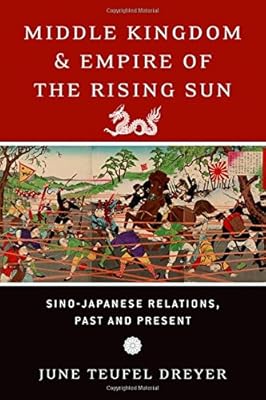 Middle Kingdom and Empire of the Rising Sun: Sino-Japanese Relations, Past and Present