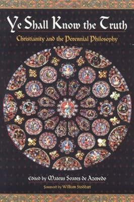 Ye Shall Know the Truth: Christianity and the Perennial Philosophy
