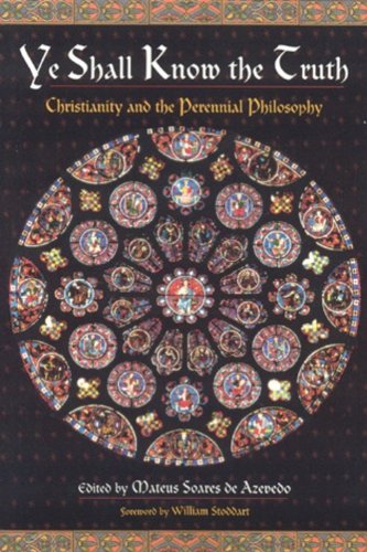 Ye Shall Know the Truth: Christianity and the Perennial Philosophy by Mateus Soares de Azevedo