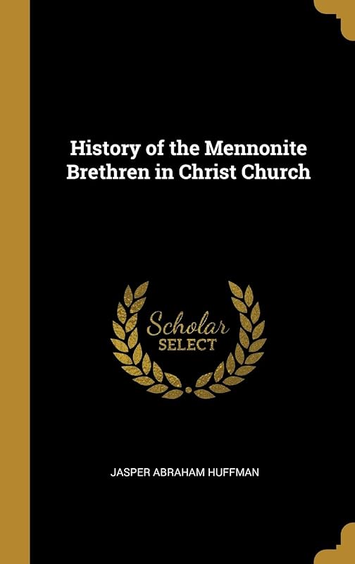 History of the Mennonite Brethren in Christ Church by Jasper Abraham Huffman