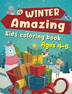 A Winter Amazing Kids coloring book Ages 4-8: Taking a trip into the dreaming , wonderful and joyful winter season and Christmas Theme with Charming winter scences offer for kid colorists.