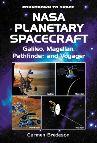 NASA Planetary Spacecraft: Galileo, Magellan, Pathfinder, and Voyager (Countdown to Space) by Carmen Bredeson