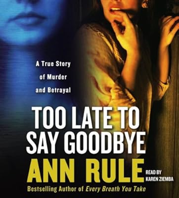 Too Late to Say Goodbye: A True Story of Murder and Betrayal