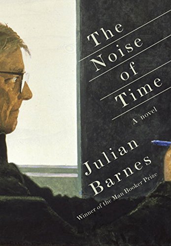 The Noise of Time: A novel by Julian Barnes