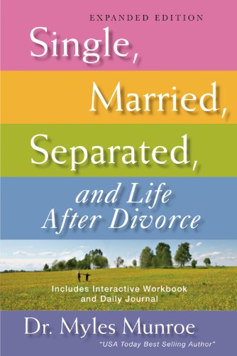 Single, Married, Separated, and Life After Divorce: Expanded Edition by Myles Munroe