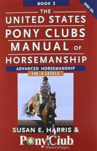 The United States Pony Clubs Manual of Horsemanship: Book 3: Advanced Horsemanship HB - A Levels