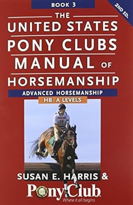 The United States Pony Clubs Manual of Horsemanship: Book 3: Advanced Horsemanship HB - A Levels