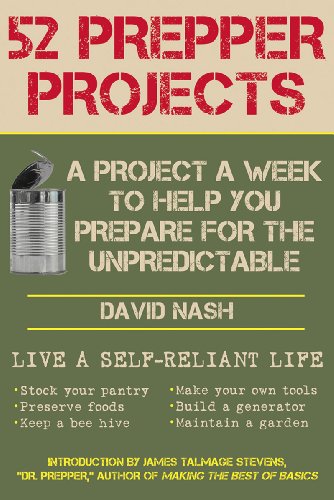 52 Prepper Projects: A Project a Week to Help You Prepare for the Unpredictable by David Nash