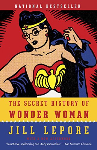 The Secret History of Wonder Woman by Jill Lepore