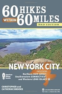 60 Hikes Within 60 Miles: New York City: Including Northern New Jersey, Southwestern Connecticut, and Western Long Island