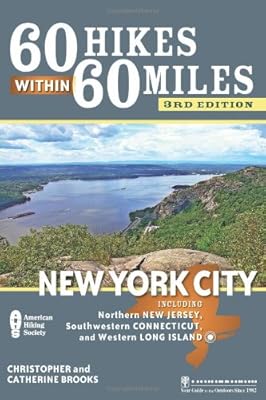 60 Hikes Within 60 Miles: New York City: Including Northern New Jersey, Southwestern Connecticut, and Western Long Island