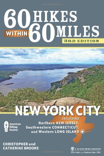 60 Hikes Within 60 Miles: New York City: Including Northern New Jersey, Southwestern Connecticut, and Western Long Island by Christopher Brooks