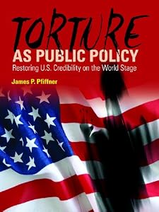 Torture as Public Policy: Restoring U.S. Credibility on the World Stage