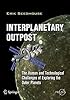 Interplanetary Outpost: The Human and Technological Challenges of Exploring the Outer Planets (Springer Praxis Books / Space Exploration)