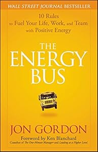 The energy bus : 10 rules to fuel your life, work, and team with positive energy