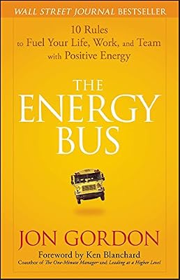 The energy bus : 10 rules to fuel your life, work, and team with positive energy