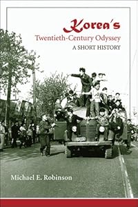 Korea's Twentieth-Century Odyssey: A Short History by Michael E. Robinson