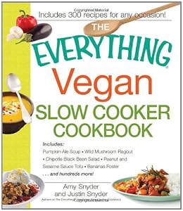 The Everything Vegan Slow Cooker Cookbook: Includes Pumpkin-Ale Soup, Wild Mushroom Ragout, Chipotle Bean Salad, Peanut and Sesame Sauce Tofu, Bananas Foster and hundreds more! (Everything Series) by Justin Snyder