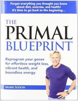 The Primal Blueprint: Reprogram your genes for effortless weight loss, vibrant health, and boundless energy