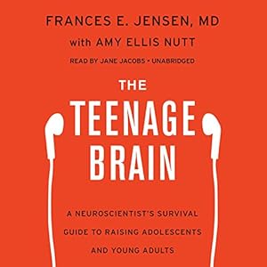 The Teenage Brain: A Neuroscientist's Survival Guide to Raising Adolescents and Young Adults