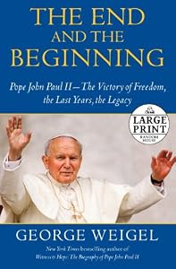 The End and the Beginning: Pope John Paul II -- The Victory of Freedom, the Last Years, the Legacy (Random House Large Print)