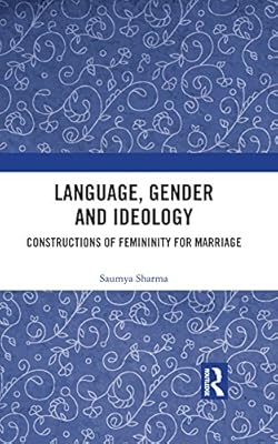 Language, Gender and Ideology: Constructions of Femininity for Marriage