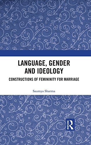 Language, Gender and Ideology: Constructions of Femininity for Marriage by Saumya Sharma