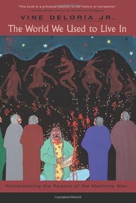The World We Used to Live In: Remembering the Powers of the Medicine Men