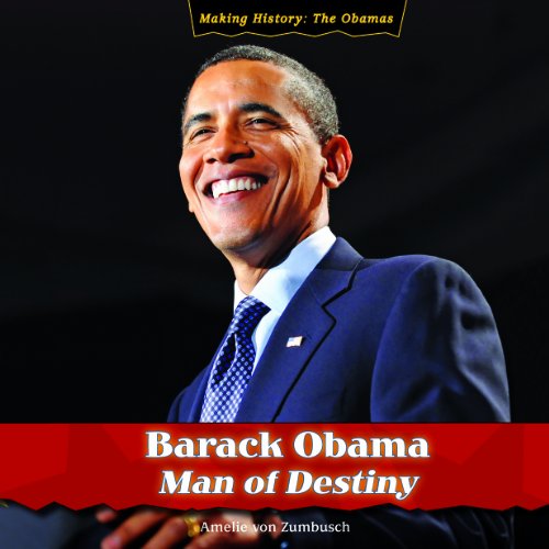 Barack Obama: Man of Destiny (Making History: The Obamas) by Amelie Von Zumbusch