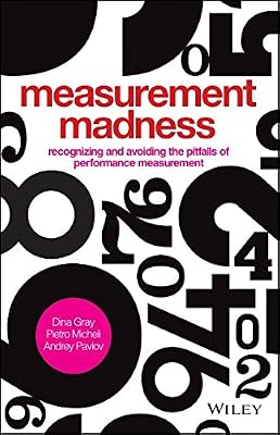 Measurement Madness: Recognizing and Avoiding the Pitfalls of Performance Measurement