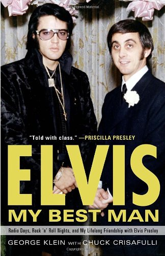 Elvis: My Best Man: Radio Days, Rock 'n' Roll Nights, and My Lifelong Friendship with Elvis Presley by George Klein