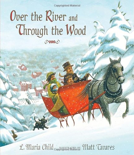 Over the River and Through the Wood: The New England Boy's Song About Thanksgiving Day by Matt Tavares