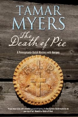 The Death of Pie: The new Pennsylvania Dutch mystery (A Pennsylvania Dutch Mystery)
