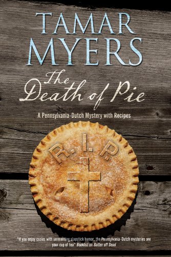 The Death of Pie: The new Pennsylvania Dutch mystery by Tamar Myers