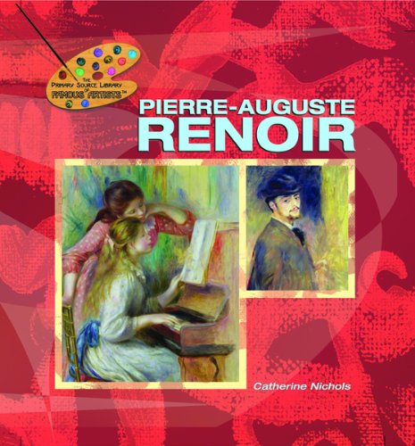 Pierre-Auguste Renoir (The Primary Source Library of Famous Artists) by Catherine Nichols