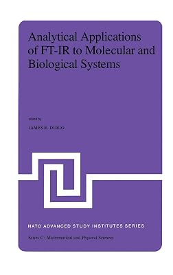 Analytical Applications of FT-IR to Molecular and Biological Systems: Proceedings of the NATO Advanced Study Institute held at Florence, Italy, August ... 12, 1979 (Nato Science Series C:, 57)