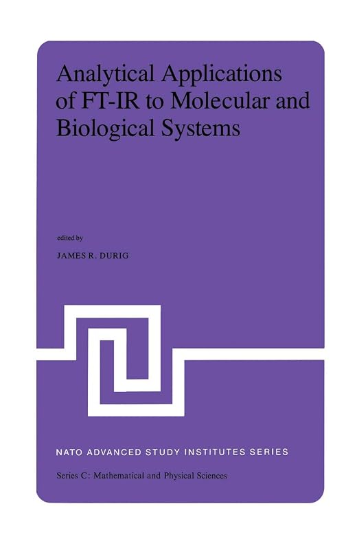 Analytical Applications of FT-IR to Molecular and Biological Systems: Proceedings of the NATO Advanced Study Institute held at Florence, Italy, August ... 12, 1979 (Nato Science Series C:, 57) by J.R. Durig