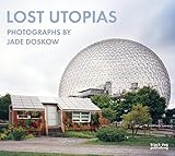 Jade Doskow, "Lost Utopias" (Black Dog Publishing, 2016)