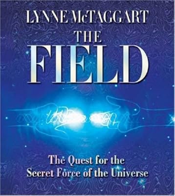 The Field: The Quest for the Secret Force of the Universe