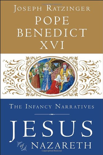 Jesus of Nazareth: The Infancy Narratives by Pope Benedict XVI