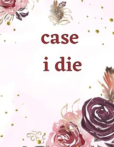case i die: Important Information About My Belongings, Business Affairs, and Wishes by Ozy Publishing