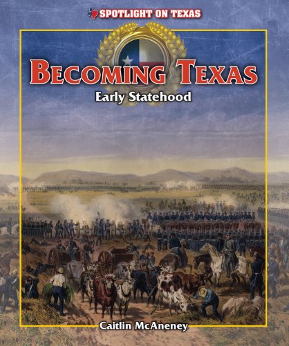 Becoming Texas: Early Statehood by Caitlin Mcaneney