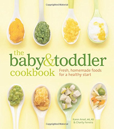The Baby and Toddler Cookbook: Fresh, Homemade Foods for a Healthy Start by Karen Ansel