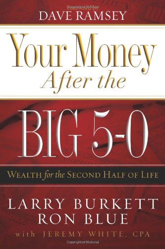 Your Money after the Big 5-0: Wealth for the Second Half of Life by Larry Burkett