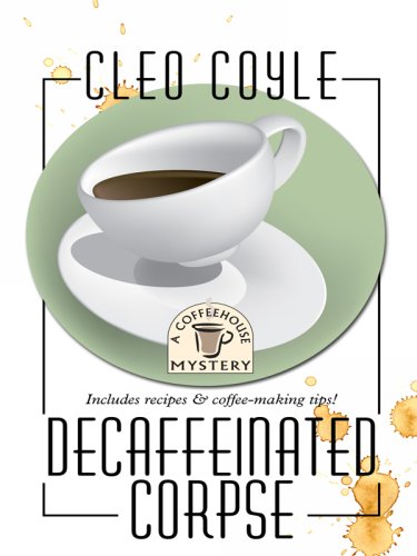 Decaffeinated Corpse (Coffeehouse Mysteries, No. 5) by Cleo Coyle