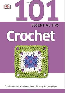 101 Essential Tips: Crochet